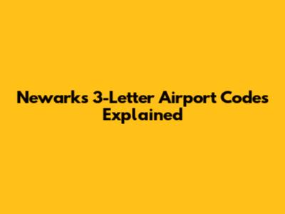 Newark's 3-Letter Airport Codes Explained