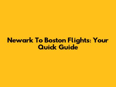 Newark To Boston Flights: Your Quick Guide
