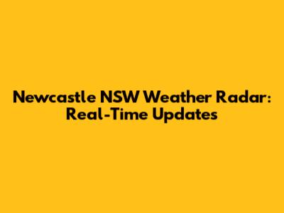 Newcastle NSW Weather Radar: Real-Time Updates