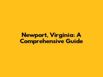 Newport, Virginia: A Comprehensive Guide