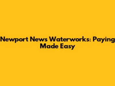 Newport News Waterworks: Paying Made Easy