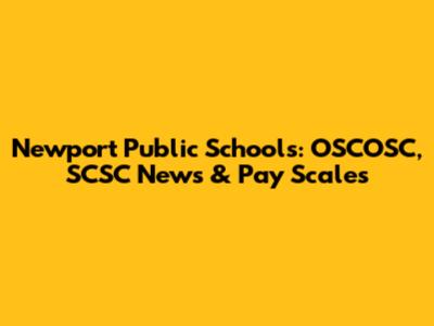 Newport Public Schools: OSCOSC, SCSC News & Pay Scales