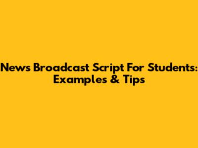 News Broadcast Script For Students: Examples & Tips