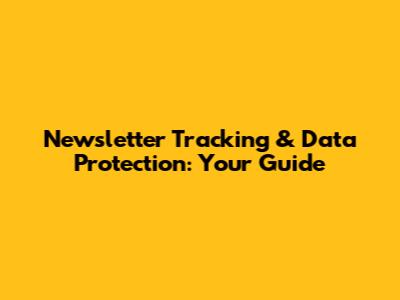 Newsletter Tracking & Data Protection: Your Guide