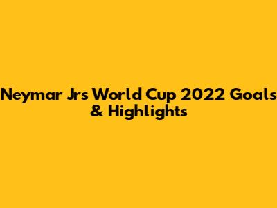 Neymar Jr's World Cup 2022 Goals & Highlights