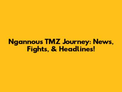 Ngannou's TMZ Journey: News, Fights, & Headlines!