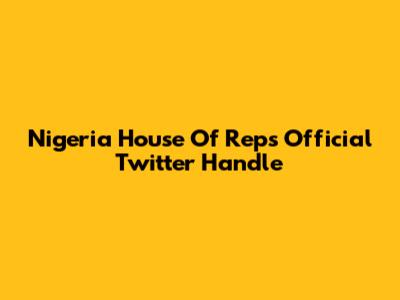 Nigeria House Of Reps Official Twitter Handle