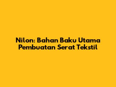 Nilon: Bahan Baku Utama Pembuatan Serat Tekstil