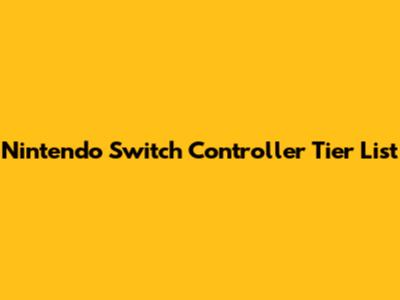 Nintendo Switch Controller Tier List