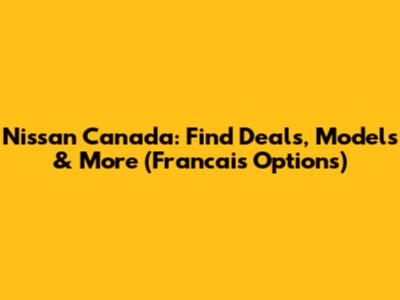 Nissan Canada: Find Deals, Models & More (Francais Options)
