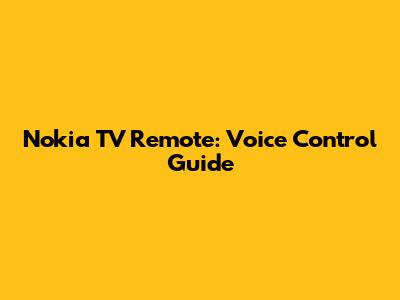 Nokia TV Remote: Voice Control Guide