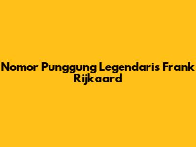 Nomor Punggung Legendaris Frank Rijkaard