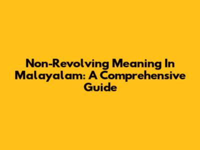 Non-Revolving Meaning In Malayalam: A Comprehensive Guide