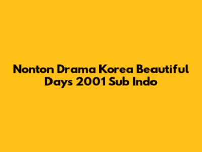 Nonton Drama Korea Beautiful Days 2001 Sub Indo