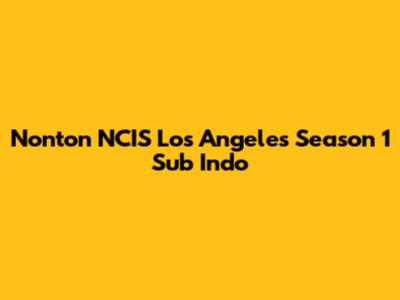 Nonton NCIS Los Angeles Season 1 Sub Indo