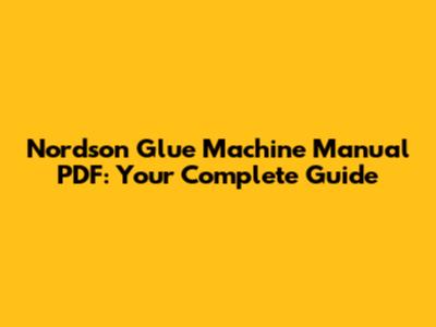 Nordson Glue Machine Manual PDF: Your Complete Guide