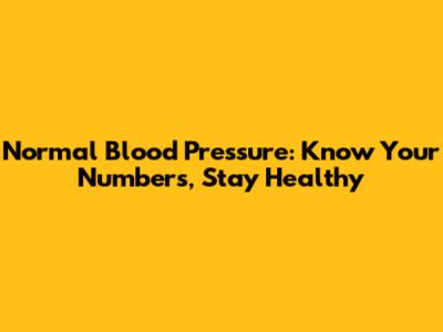 Normal Blood Pressure: Know Your Numbers, Stay Healthy