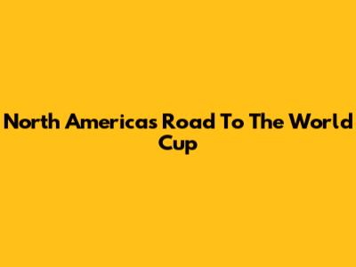 North America's Road To The World Cup
