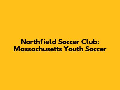 Northfield Soccer Club: Massachusetts Youth Soccer