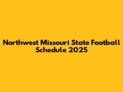 Northwest Missouri State Football Schedule 2025