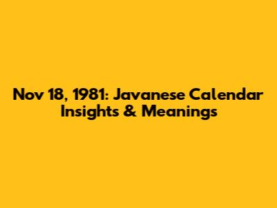 Nov 18, 1981: Javanese Calendar Insights & Meanings