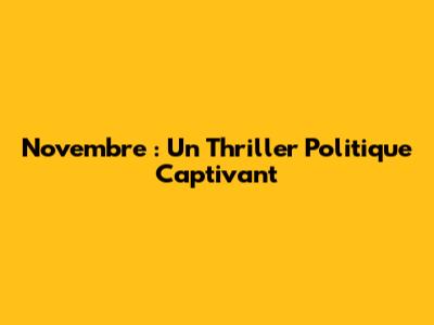 Novembre : Un Thriller Politique Captivant