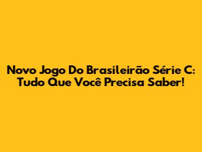 Novo Jogo Do Brasileirão Série C: Tudo Que Você Precisa Saber!