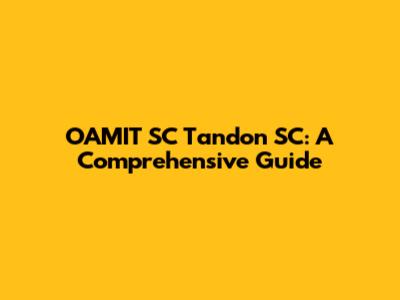 OAMIT SC Tandon SC: A Comprehensive Guide