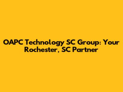 OAPC Technology SC Group: Your Rochester, SC Partner