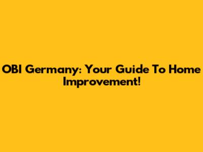 OBI Germany: Your Guide To Home Improvement!