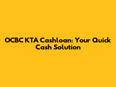 OCBC KTA Cashloan: Your Quick Cash Solution