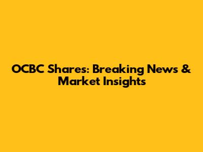 OCBC Shares: Breaking News & Market Insights