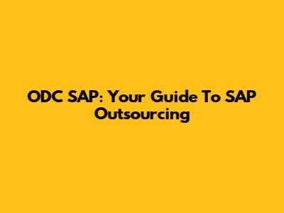 ODC SAP: Your Guide To SAP Outsourcing