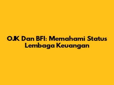 OJK Dan BFI: Memahami Status Lembaga Keuangan