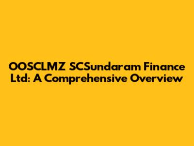 OOSCLMZ SCSundaram Finance Ltd: A Comprehensive Overview