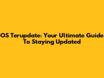 OS Terupdate: Your Ultimate Guide To Staying Updated