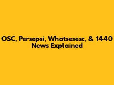 OSC, Persepsi, Whatsesesc, & 1440 News Explained