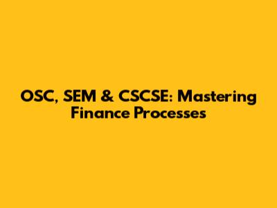 OSC, SEM & CSCSE: Mastering Finance Processes