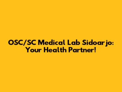 OSC/SC Medical Lab Sidoarjo: Your Health Partner!