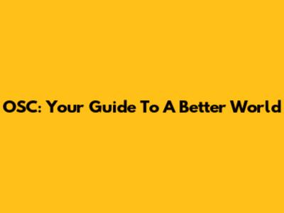 OSC: Your Guide To A Better World