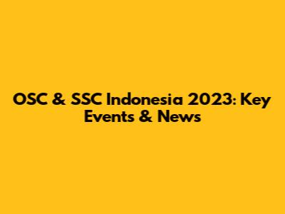 OSC & SSC Indonesia 2023: Key Events & News
