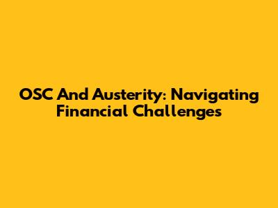 OSC And Austerity: Navigating Financial Challenges