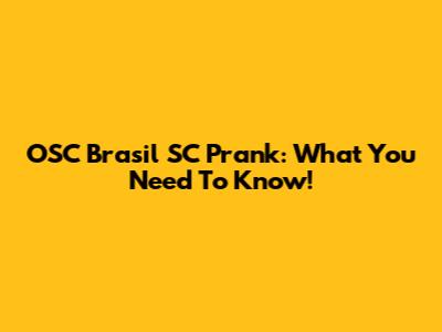 OSC Brasil SC Prank: What You Need To Know!
