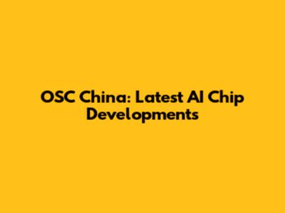 OSC China: Latest AI Chip Developments