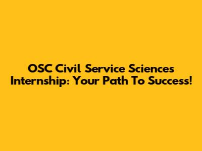 OSC Civil Service Sciences Internship: Your Path To Success!