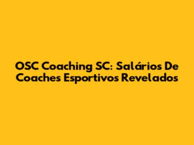 OSC Coaching SC: Salários De Coaches Esportivos Revelados