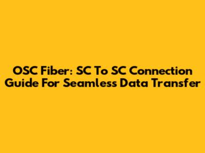 OSC Fiber: SC To SC Connection Guide For Seamless Data Transfer