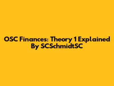 OSC Finances: Theory 1 Explained By SCSchmidtSC