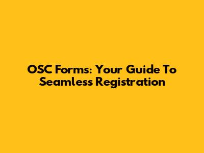 OSC Forms: Your Guide To Seamless Registration