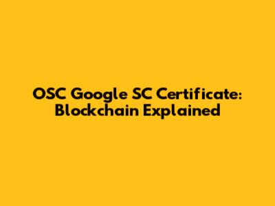 OSC Google SC Certificate: Blockchain Explained